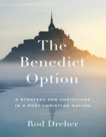 The Benedict Option: A Strategy for Christians in a Post-Christian Nation by Rod Dreher, book cover