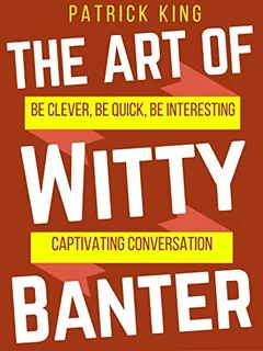 The Art of Witty Banter - Patrick King