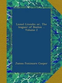 Lionel Lincoln; or, The leaguer of Boston .. Volume 2 by James Fenimore Cooper, book cover