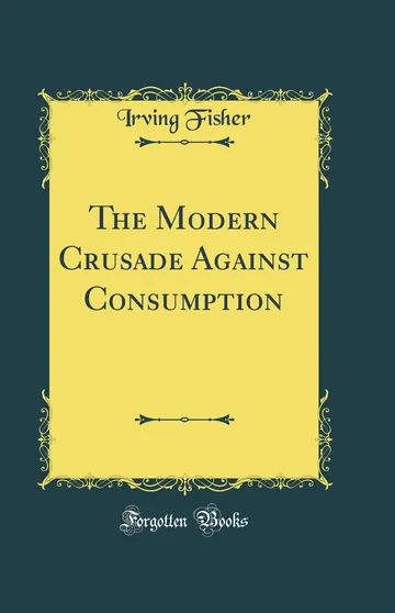 The Modern Crusade Against Consumption by Irving Fisher, book cover