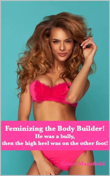 Feminizing the Body Builder! by Grace Mansfield, book cover
