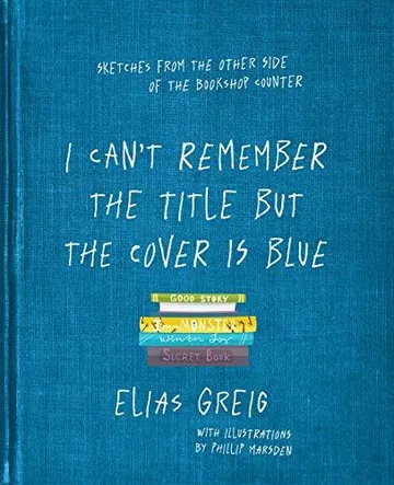 I Can't Remember The Title But The Cover Is Blue by Elias Greig, book cover