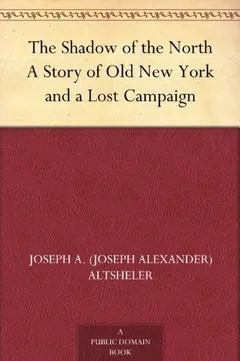 The Shadow of the North A Story of Old New York and a Lost Campaign by Joseph Alexander Altsheler, book cover