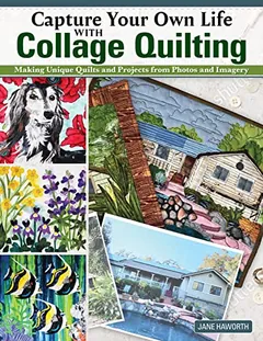 Capture Your Own Life with Collage Quilting - Jane Haworth