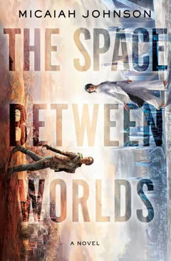 The Space Between Worlds by Micaiah Johnson, book cover