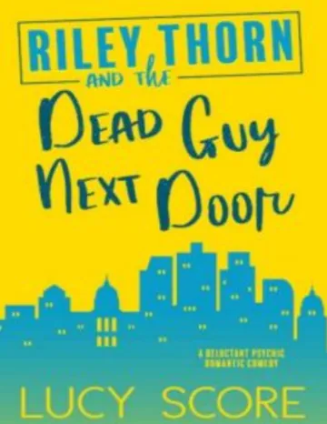 Riley Thorn and the Dead Guy Next Door by Lucy Score, book cover