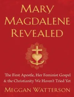 Mary Magdalene Revealed - Meggan Watterson