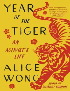 Year of the Tiger: An Activist's Life - Alice Wong