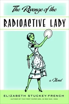 The Revenge of the Radioactive Lady by Elizabeth Stuckey-French, book cover