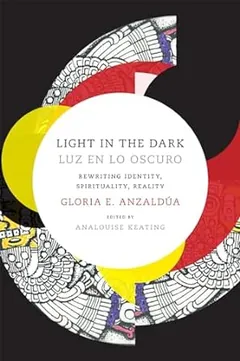 Light in the Dark/Luz en lo Oscuro by Gloria Anzaldua, book cover