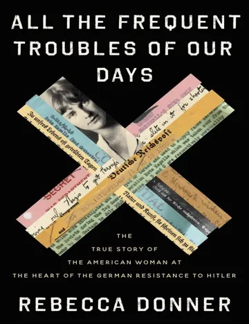 All the Frequent Troubles of Our Days by Rebecca Donner, book cover