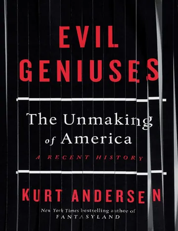 Evil Geniuses: The Unmaking of America by Kurt Andersen, book cover
