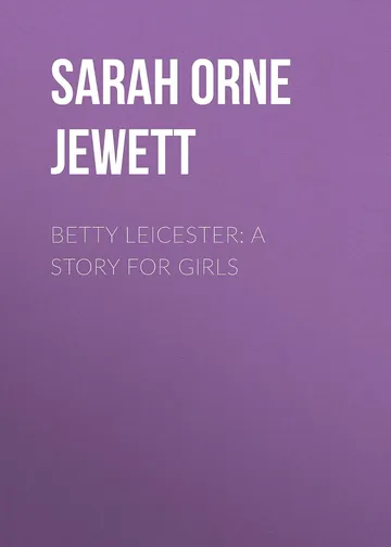 Betty Leicester by Sarah Orne Jewett, book cover