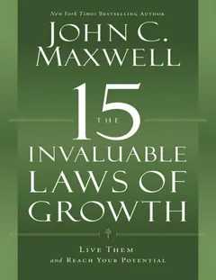 The 15 Invaluable Laws of Growth - John C. Maxwell