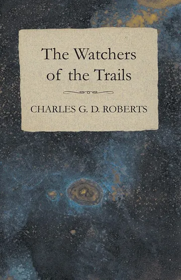 The Watchers of the Trails by Charles G. D. Roberts, book cover