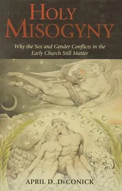 Holy Misogyny by April D. DeConick, book cover