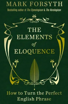 The Elements of Eloquence by Mark Forsyth, book cover