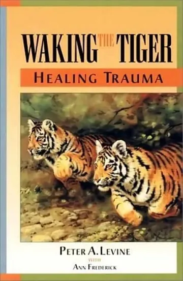 Waking the Tiger: Healing Trauma by Peter A. Levine, book cover
