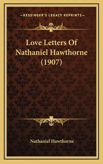 Love Letters Of Nathaniel Hawthorne (1907) by Nathaniel Hawthorne, book cover