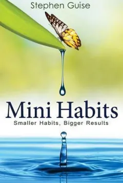 Mini Habits: Smaller Habits, Bigger Results by Stephen Guise, book cover