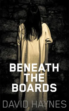 Beneath the Boards by David Haynes, book cover