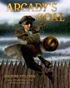 Arcady's Goal by Eugene Yelchin, book cover