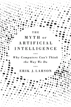 The Myth of Artificial Intelligence by Erik J. Larson, book cover
