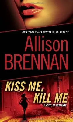 Kiss Me, Kill Me by Allison Brennan, book cover