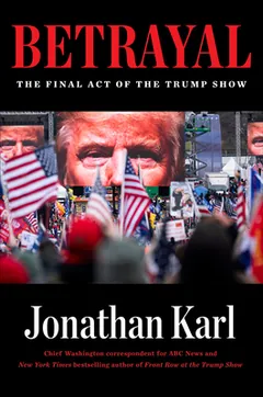 Betrayal: The Final Act of the Trump Show by Jonathan Karl, book cover