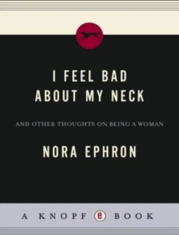 I Feel Bad About My Neck, And Other Thoughts on Being a Woman by Nora Ephron, book cover