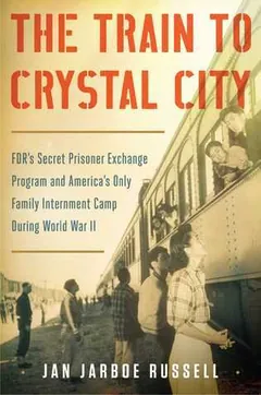 The Train to Crystal City by Jan Jarboe Russell, book cover