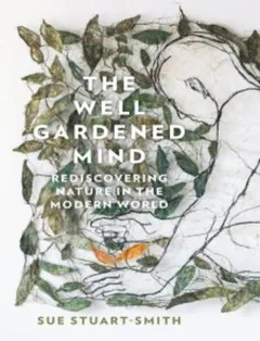 The Well Gardened Mind by Sue Stuart Smith, book cover