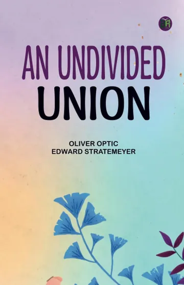 An Undivided Union by Oliver Optic, book cover