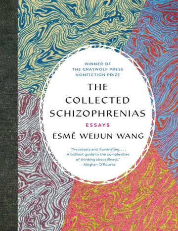 The Collected Schizophrenias: Essays by Esme Weijun Wang, book cover