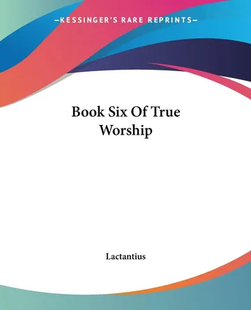 Book Six Of True Worship by Lactantius, book cover