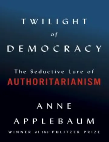 Twilight of Democracy: The Seductive Lure of Authoritarianism by Anne Applebaum, book cover