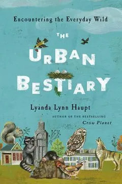 The Urban Bestiary by Lyanda Lynn Haupt, book cover