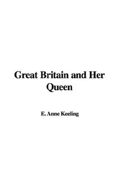 Great Britain And Her Queen by Anne E Keeling, book cover