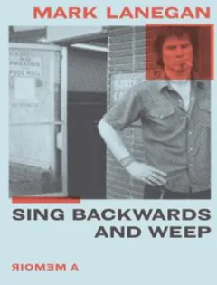 Sing Backwards and Weep: A Memoir by Mark Lanegan, book cover