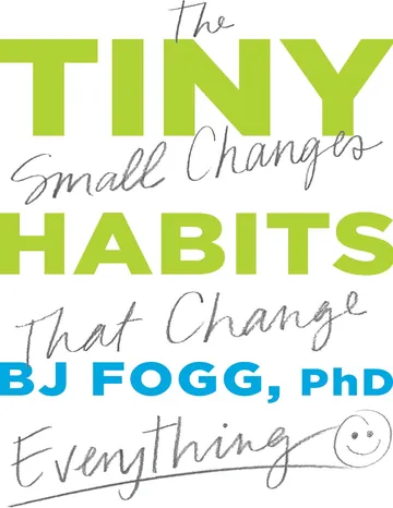Tiny Habits: The Small Changes That Change Everything by BJ Fogg, book cover