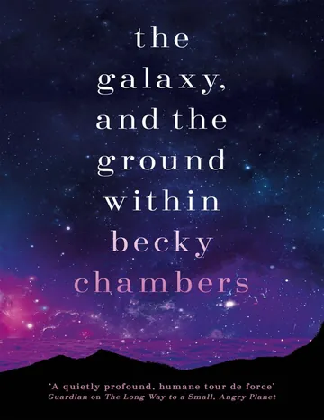 The Galaxy, and the Ground Within by Becky Chambers, book cover