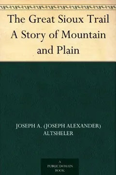 The Great Sioux Trail A Story of Mountain and Plain by Joseph Alexander Altsheler, book cover