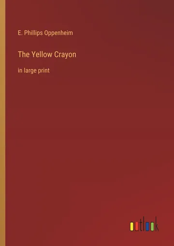 The Yellow Crayon by E. Phillips Oppenheim, book cover