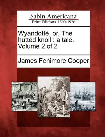 Wyandotte , Or, the Hutted Knoll: A Tale. Volume 2 by James Fenimore Cooper, book cover