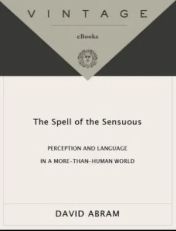 The Spell of the Sensuous: Perception and Language in a More-Than-Human World by David Abram, book cover