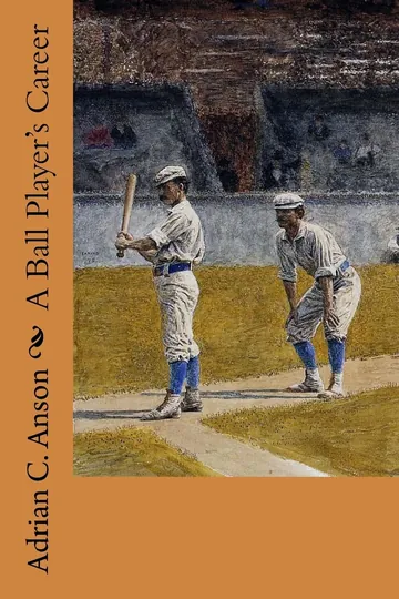A Ball Player's Career by Adrian Constantine Anson, book cover