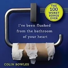 I've Been Flushed from the Bathroom of Your Heart by Colin Bowles, book cover