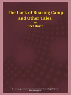 The Luck of Roaring Camp - Bret Harte