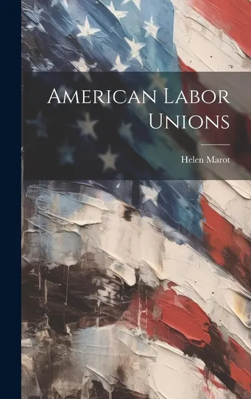 American Labor Unions by Helen Marot, book cover