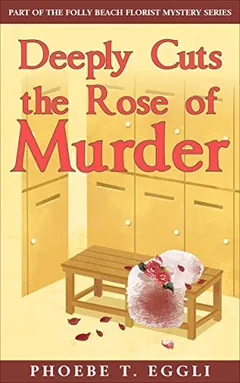 Deeply Cuts the Rose of Murder by Phoebe T. Eggli, book cover